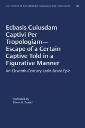 book Ecbasis cuiusdam captivi per tropologiam - Escape of a Certain Captive Told in a Figurative Manner: An Eleventh-Century Latin Beast Epic