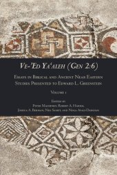 book Ve-’Ed Ya‘aleh (Gen 2:6), Volume 1: Essays in Biblical and Ancient Near Eastern Studies Presented to Edward L. Greenstein