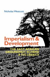 book Imperialism and Development: The East African Groundnut Scheme & its Legacy