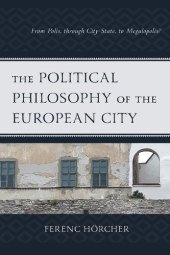 book The Political Philosophy of the European City: From Polis, through City-State, to Megalopolis?