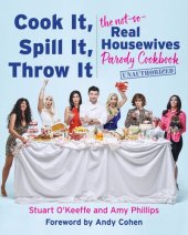 book Cook It, Spill It, Throw It: The Not-So-Real Housewives Parody Cookbook