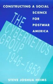 book Constructing a Social Science for Postwar America: The Cybernetics Group, 1946-1953