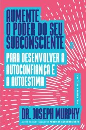 book Aumente o poder do seu subconsciente para desenvolver a autoconfiança e a autoestima