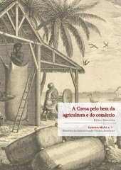 book A Coroa pelo bem da agricultura e do comércio - A importância institucional da Coroa portuguesa na formação da agricultura brasileira durante o período colonial