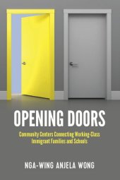 book Opening Doors: Community Centers Connecting Working-Class Immigrant Families and Schools