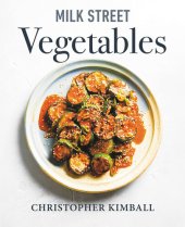 book Milk Street Vegetables 250 Bold, Simple Recipes for Every Season