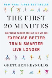 book The First 20 Minutes: Surprising Science Reveals How We Can Exercise Better, Train Smarter, Live Longer