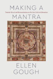 book Making a Mantra: Tantric Ritual and Renunciation on the Jain Path to Liberation