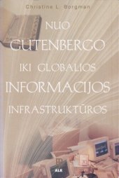 book Nuo Gutenbergo iki globalios informacijos infrastruktūros : informacijos prieiga tinklų apraizgytame pasaulyje