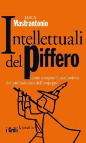 book Intellettuali del piffero. Come rompere l'incantesimo dei professionisti dell'impegno