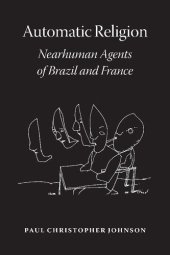 book Automatic Religion: Nearhuman Agents of Brazil and France