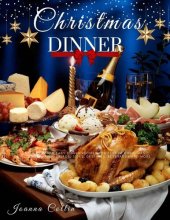 book Christmas Dinner: Delicious and Easy Dinner Recipes for Festive Christmas Including Mains, Salads, Sides, Desserts, Beverages and More