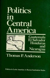 book Politics in Central America: Guatemala, El Salvador, Honduras, and Nicaragua (Politics in Latin America)