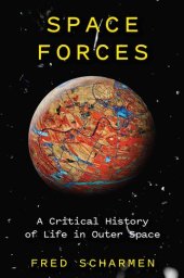 book Space Forces: A Critical History of Life in Outer Space