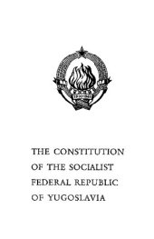 book The Constitution of the Socialist Federal Republic of Yugoslavia