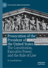 book Prosecution of the President of the United States: The Constitution, Executive Power, and the Rule of Law
