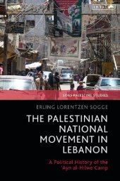 book The Palestinian National Movement in Lebanon: A Political History of the 'Ayn al-Hilwe Camp