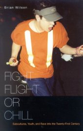 book Fight, Flight, or Chill: Subcultures, Youth, and Rave into the Twenty-First Century