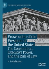 book Prosecution of the President of the United States: The Constitution, Executive Power, and the Rule of Law