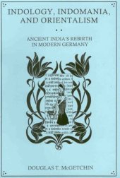 book Indology, Indomania, and Orientalism: Ancient India's Rebirth in Modern Germany