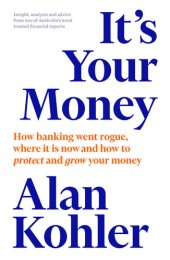 book It's Your Money: How Banking Went Rogue, Where it is Now and How to Protect and Grow Your Money