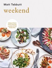 book Weekend Eating at Home From Long Lazy Lunches to Fast Family Fixes