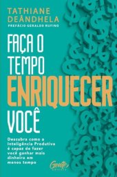 book Faça o tempo enriquecer você: Descubra como a Inteligência Produtiva é capaz de fazer você ganhar mais dinheiro em menos tempo