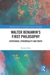 book Walter Benjamin’s First Philosophy: Experience, Ephemerality and Truth