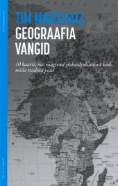 book Geograafia vangid. 10 kaarti, mis räägivad globaalpoliitikast kõik, mida teadma pead