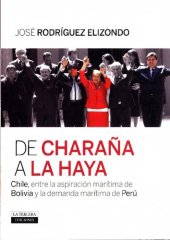 book De Charaña a la Haya : Chile entre la aspiración marítima de Bolivia y la demanda marítima del Perú