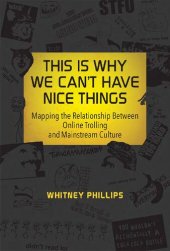 book This Is Why We Can't Have Nice Things: Mapping the Relationship between Online Trolling and Mainstream Culture