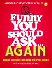 book Funny You Should Ask . . . Again: More of Your Questions Answered by the QI Elves