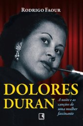 book Dolores Duran: a noite e as canções de uma mulher fascinante