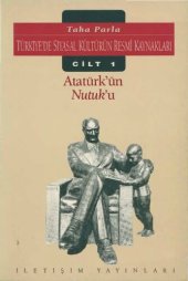 book Türkiye'de Siyasal Kültürün Resmi Kaynakları - Cilt 1: Atatürk'ün Nutuk'u