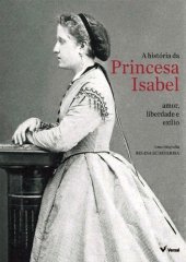 book A História da Princesa Isabel - Amor, liberdade e exílio