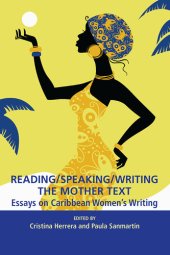 book Reading/Speaking/Writing the Mother Text: Essays on Caribbean Women's Writing