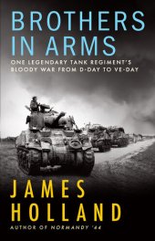 book Brothers in Arms: One Legendary Tank Regiment's Bloody War from D-Day to VE-Day