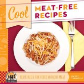 book Cool Meat-Free Recipes: Delicious & Fun Foods Without Meat: Delicious & Fun Foods Without Meat (Cool Recipes for Your Health)