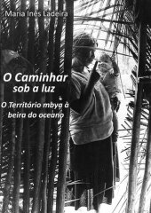 book O caminhar sob a luz: território mbya à beira do oceano