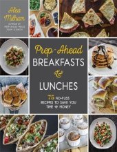 book Prep-Ahead Breakfasts and Lunches: 75 No-Fuss Recipes to Save You Time and Money