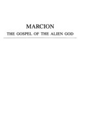 book Marcion: The Gospel of the Alien God