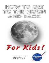 book How To Get To The Moon And Back For Kids! (Space Books For Kids Age 9-12)