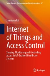 book Internet of Things and Access Control: Sensing, Monitoring and Controlling Access in IoT-Enabled Healthcare Systems