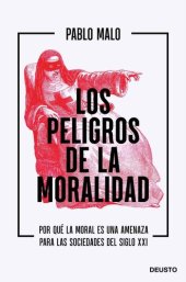 book Los peligros de la moralidad: Por qué la moral es una amenaza para las sociedades del siglo XXI