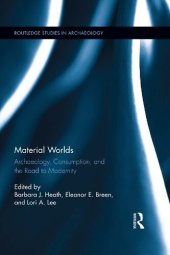 book Material Worlds: Archaeology, Consumption, and the Road to Modernity (Routledge Studies in Archaeology)