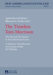 book The Timeless Toni Morrison: The Past and The Present in Toni Morrison’s Fiction. A Tribute to Toni Morrison on Occasion of Her 85th Birthday