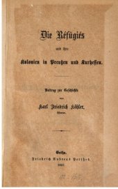 book Die Refugies und ihre Kolonien in Preußen und Kurhessen; Beitrag zur Geschichte