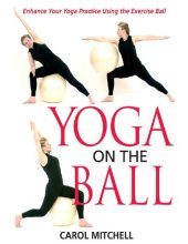 book Yoga on the Ball: Enhance Your Yoga Practice Using the Exercise Ball