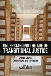 book Understanding the Age of Transitional Justice: Crimes, Courts, Commissions, and Chronicling