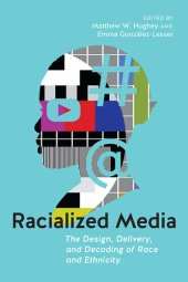 book Racialized Media: The Design, Delivery, and Decoding of Race and Ethnicity